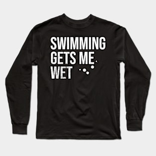 Swimming Gets Me Wet Long Sleeve T-Shirt
